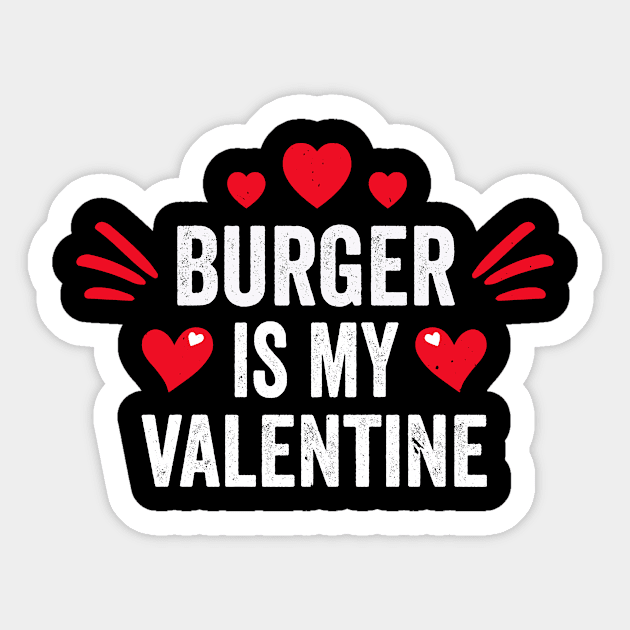 Burger Is My Valentine Gift for Her Funny Hamburger Foodie Sticker by despicav